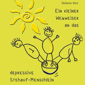 Cover for Stefanie Wirz · Ein kleiner Wegweiser an das depressive Stehaufmenschlein (Book) (2024)