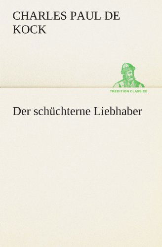 Cover for Charles Paul De Kock · Der Schüchterne Liebhaber (Tredition Classics) (German Edition) (Paperback Book) [German edition] (2012)