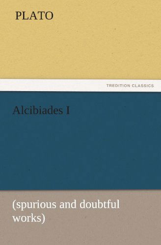 Cover for Plato · Alcibiades I: (Spurious and Doubtful Works) (Tredition Classics) (Taschenbuch) (2011)