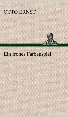 Cover for Otto Ernst · Ein Frohes Farbenspiel (Hardcover Book) [German edition] (2012)