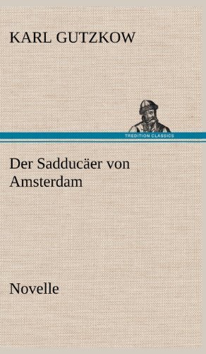 Cover for Karl Gutzkow · Der Sadducaer Von Amsterdam (Hardcover Book) [German edition] (2012)