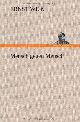 Cover for Ernst Weiss · Mensch Gegen Mensch (Hardcover Book) [German edition] (2012)