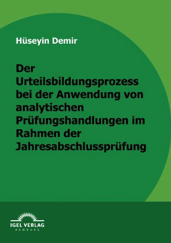 Cover for Hüseyin Demir · Der Urteilsbildungsprozess Bei Der Anwendung Von Analytischen Prüfungshandlungen Im Rahmen Der Jahresabschlussprüfung (Paperback Book) [German edition] (2009)