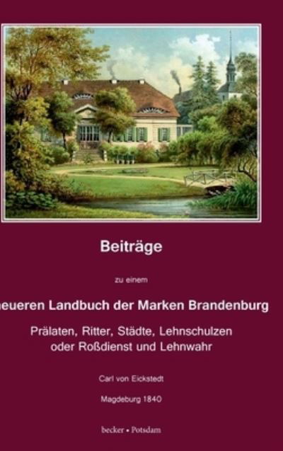 Cover for Carl Von Eickstedt · Beitrage zu einem neueren Landbuch der Marken Brandenburg: Pralaten, Ritter, Stadte, Lehnschulzen oder Rossdienst und Lehnwahr (Hardcover Book) (1901)
