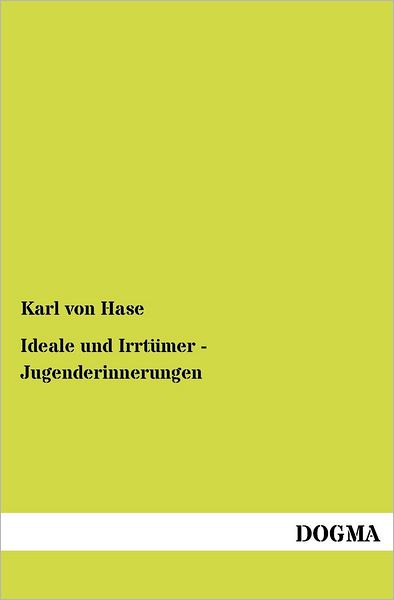Cover for Karl Von Hase · Ideale Und Irrtuemer - Jugenderinnerungen (Paperback Book) [German, 1 edition] (2012)