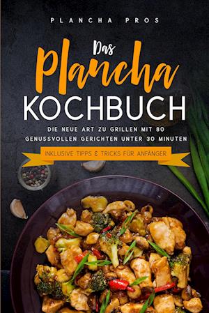 Cover for Plancha Pros · Das Plancha Kochbuch: Die neue Art zu Grillen mit 80 genussvollen Gerichten unter 30 Minuten - Inklusive Tipps &amp; Tricks für Anfänger (Book) (2024)