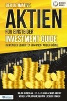 Der ultimative AKTIEN FÜR EINSTEIGER Investment Guide - In wenigen Schritten zum Profi an der Börse: Wie Sie in Aktien & ETFs clever investieren und mit wenig Kapital enorme Gewinne erzielen können - World of Finance - Books - Pegoa Global Media / EoB - 9783989370555 - November 22, 2023