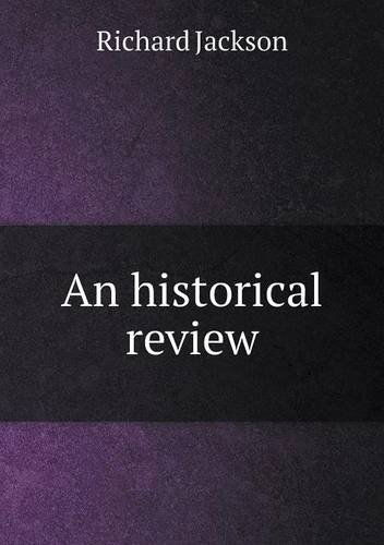 An Historical Review - Richard Jackson - Kirjat - Book on Demand Ltd. - 9785518888555 - tiistai 13. elokuuta 2013