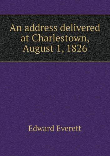 Cover for Edward Everett · An Address Delivered at Charlestown, August 1, 1826 (Pocketbok) (2013)