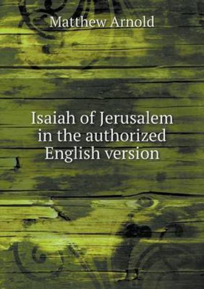 Cover for Matthew Arnold · Isaiah of Jerusalem in the Authorized English Version (Paperback Book) (2015)