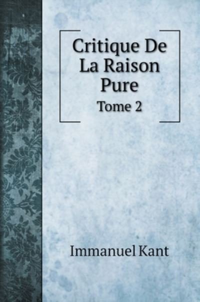 Cover for Immanuel Kant · Critique De La Raison Pure (Hardcover Book) (2020)