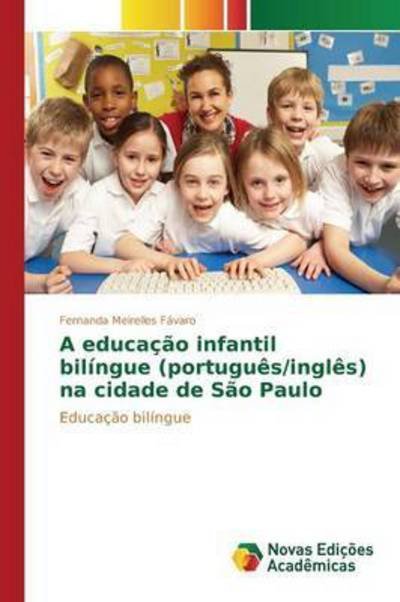 Cover for Favaro Fernanda Meirelles · A Educacao Infantil Bilingue (Portugues / Ingles) Na Cidade De Sao Paulo (Paperback Book) (2015)