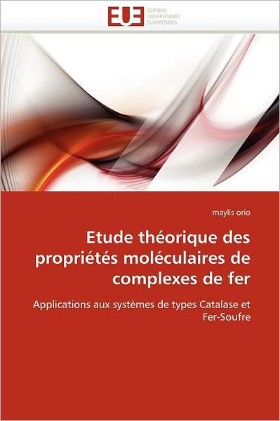 Cover for Maylis Orio · Etude Théorique Des Propriétés Moléculaires De Complexes De Fer: Applications Aux Systèmes De Types Catalase et Fer-soufre (Paperback Book) [French edition] (2018)