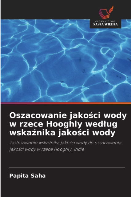 Cover for Papita Saha · Oszacowanie jako?ci wody w rzece Hooghly wedlug wska?nika jako?ci wody (Paperback Book) (2021)