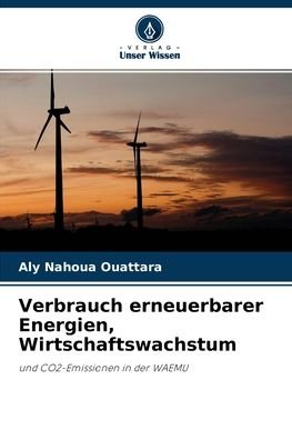 Cover for Aly Nahoua Ouattara · Verbrauch erneuerbarer Energien, Wirtschaftswachstum (Paperback Book) (2021)
