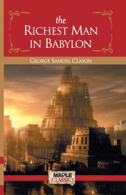 The Richest Man in Babylon - George Samuel Clason - Books - Maple Press Pvt Ltd - 9788194627555 - 2020