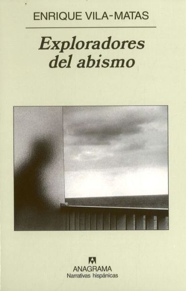 Cover for Enrique Vila-matas · Exploradores Del Abismo (Coleccion Narrativas Hispanicas) (Spanish Edition) (Paperback Book) [Spanish, 1st. edition] (2007)