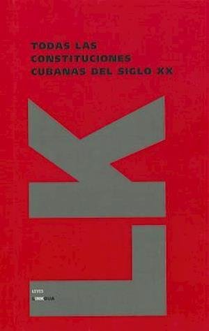 Cover for Author Autores Varios · Todas Las Constituciones Cubanas Del Siglo Xx (Leyes) (Spanish Edition) (Innbunden bok) [Spanish edition] (2010)