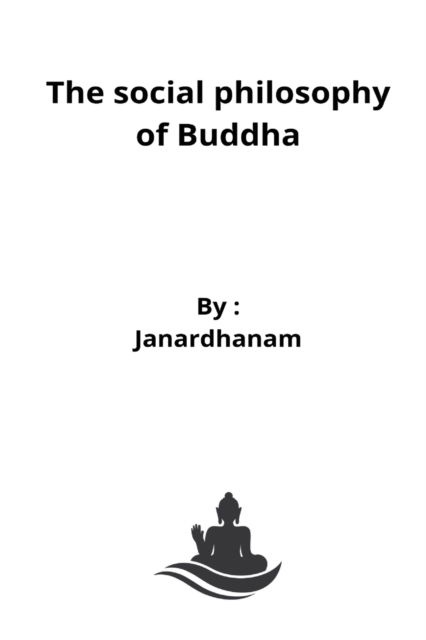 Cover for Janardhanam Vinjarapu · The social philosophy of Buddha (Paperback Book) (2022)