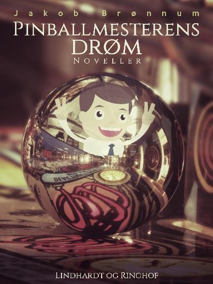 Cover for Jakob Brønnum · Pinballmesterens drøm (Sewn Spine Book) [1.º edición] (2017)