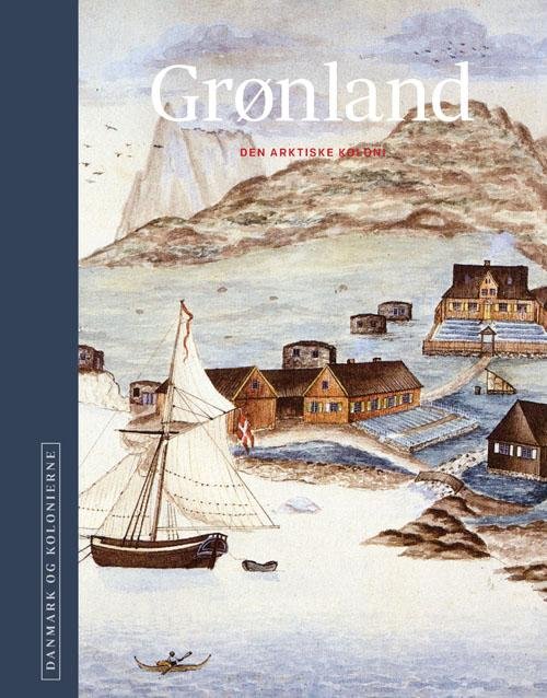 Cover for Red. H.C. Gulløv, Poul Olsen, Niels Brimnes m.fl · Danmark og kolonierne - Grønland (Gebundenes Buch) [1. Ausgabe] (2017)