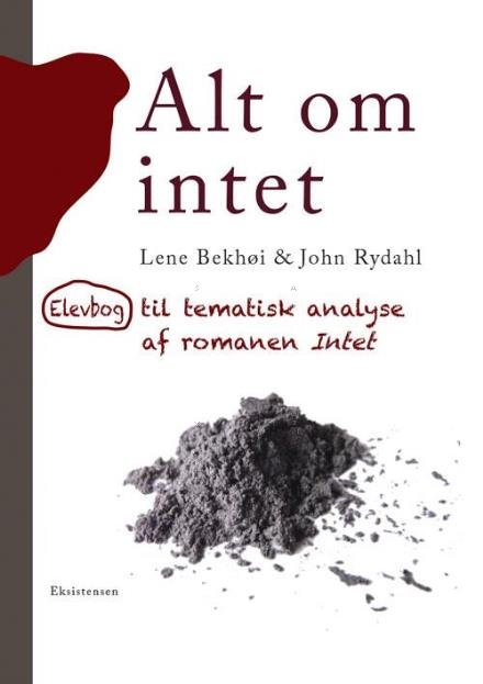 Alt om intet - Lene Bekhøj og John Rydahl - Boeken - Eksistensen - 9788741001555 - 25 november 2016