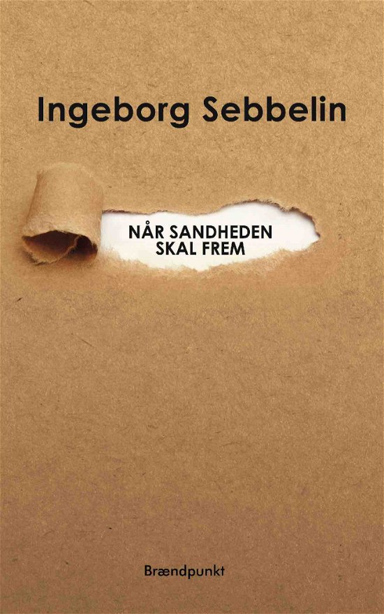 Når sandheden skal frem - Ingeborg Sebbelin - Bøger - Brændpunkt - 9788793383555 - 5. maj 2018