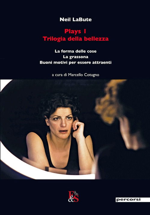 Cover for Neil Labute · Plays 1. Trilogia Della Bellezza: La Forma Delle Cose-La Grassona-Buoni Motivi Per Essere Attraenti (Book)