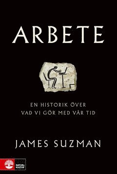 Cover for James Suzman · Arbete : en historik över vad vi gjort med vår tid (ePUB) (2021)