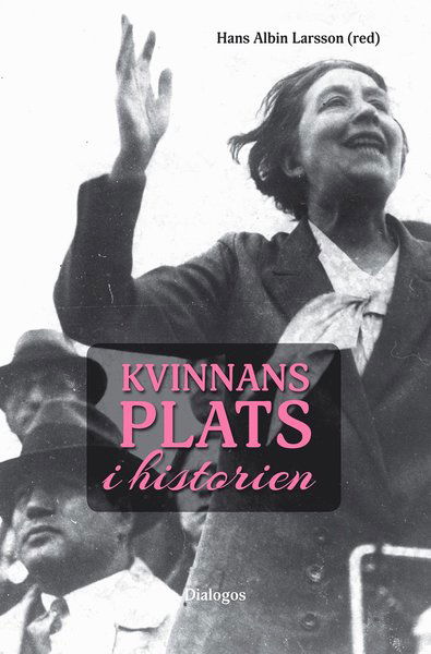 Kvinnans plats i historien - Hans Albin Larsson - Books - Dialogos Förlag - 9789175043555 - September 13, 2019