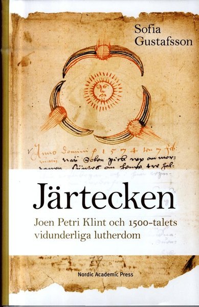 Cover for Sofia Gustafsson · Järtecken : Joen Petri Klint och 1500-talets vidunderliga lutherdom (Bound Book) (2018)