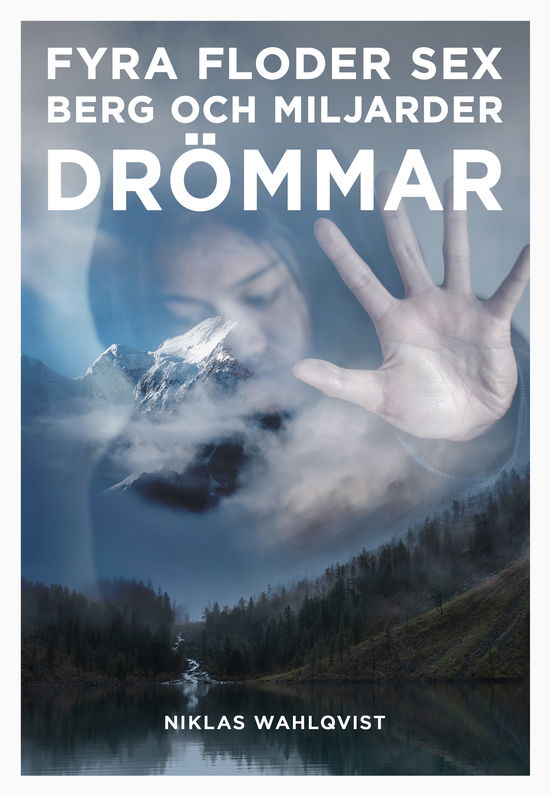 Cover for Niklas Wahlqvist · Fyra floder, sex berg och miljarder drömmar (Book) (2023)