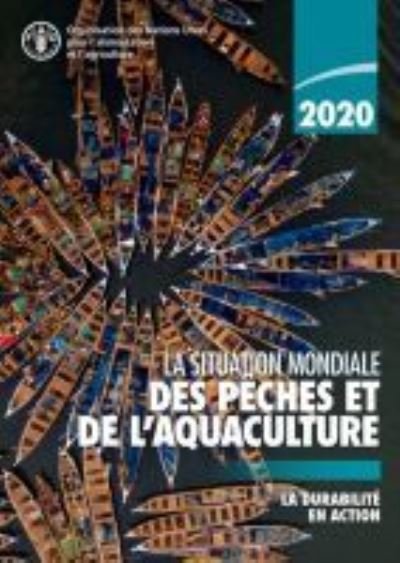 Cover for Food and Agriculture Organization of the United Nations · La situation mondiale des peches et de l’aquaculture 2020: La durabilite an action - La situation mondiale des peches et de l’aquaculture (Pocketbok) (2020)