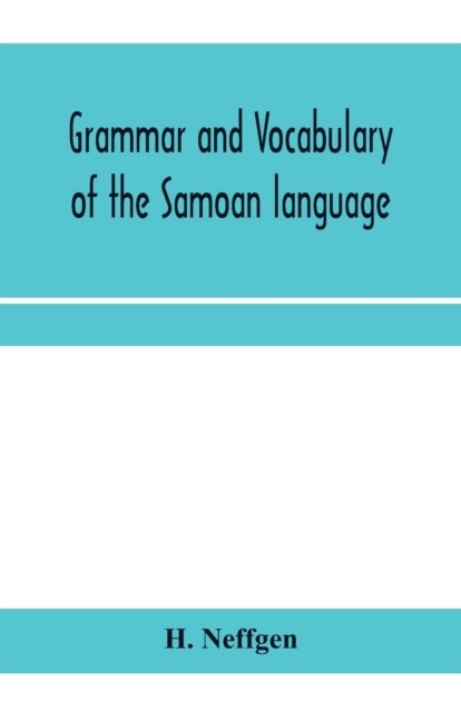 Cover for H Neffgen · Grammar and vocabulary of the Samoan language, together with remarks on some of the points of similarity between the Samoan and the Tahitian and Maori languages (Paperback Book) (2020)