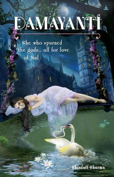 Cover for Shivdutt Sharma · Damayanti She Who Spurned The Gods... All For Love Of Nala (Paperback Book) (2017)