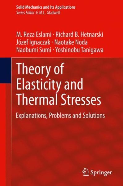 Theory of Elasticity and Thermal Stresses: Explanations, Problems and Solutions - Solid Mechanics and Its Applications - M. Reza Eslami - Livres - Springer - 9789400763555 - 29 mai 2013