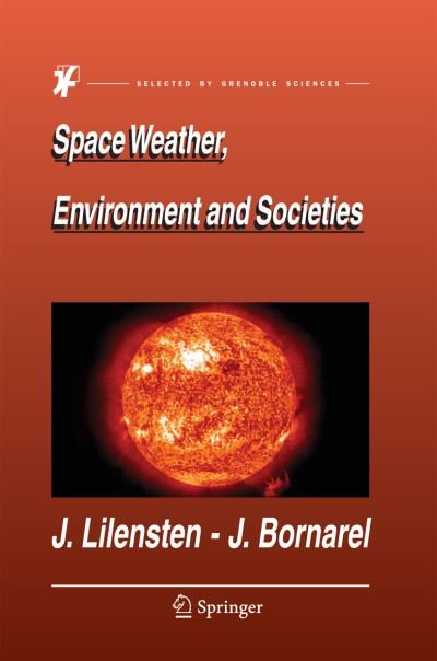 Cover for Jean Lilensten · Space Weather, Environment and Societies (Paperback Book) [Softcover reprint of the original 1st ed. 2006 edition] (2016)