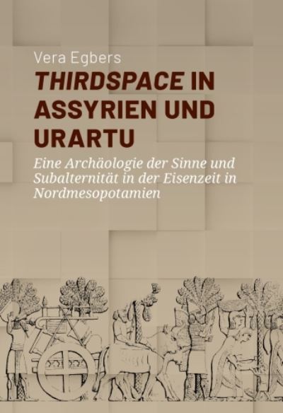 Cover for Thirdspace in Assyrien und Urartu: Eine Archaologie der Sinne und Subalternitat in der Eisenzeit in Nordmesopotamien (Hardcover Book) (2023)