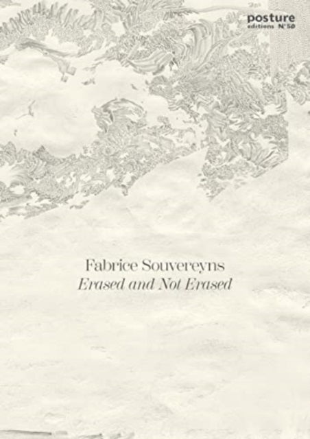 Posture 50: Erased and Not Erased (N°50): Fabrice Souvereyns - Barbara De Coninck - Książki - Exhibitions International - 9789491262555 - 28 sierpnia 2024