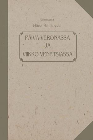 Cover for Hilda Käkikoski · Päivä Veronassa ja viikko Venetsiassa (Paperback Book) (2013)