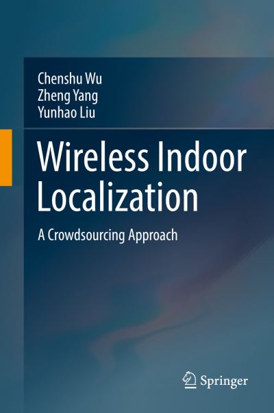 Cover for Chenshu Wu · Wireless Indoor Localization: A Crowdsourcing Approach (Hardcover Book) [1st ed. 2018 edition] (2018)