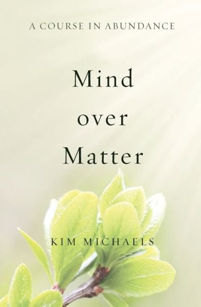 Cover for Kim Michaels · A Course in Abundance: Mind over Matter (Paperback Book) (2014)