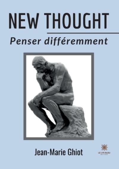 New thought: Penser differemment - Jean-Marie Ghiot - Bücher - Le Lys Bleu - 9791037760555 - 29. April 2022