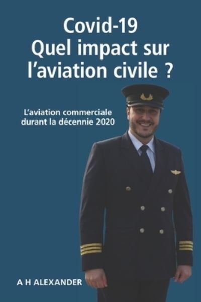 Cover for A H Alexander · Covid-19: Quel impact sur l'aviation civile: L'aviation commerciale durant la decennie 2020 (Pocketbok) (2021)