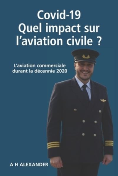 Cover for A H Alexander · Covid-19: Quel impact sur l'aviation civile: L'aviation commerciale durant la decennie 2020 (Paperback Book) (2021)