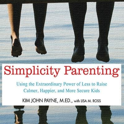 Cover for Kim John Payne · Simplicity Parenting (CD) (2012)