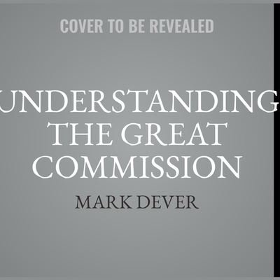 Cover for Mark Dever · Understanding the Great Commission (CD) (2018)