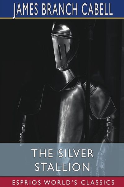 Cover for James Branch Cabell · The Silver Stallion (Esprios Classics): A Comedy of Redemption (Pocketbok) (2024)