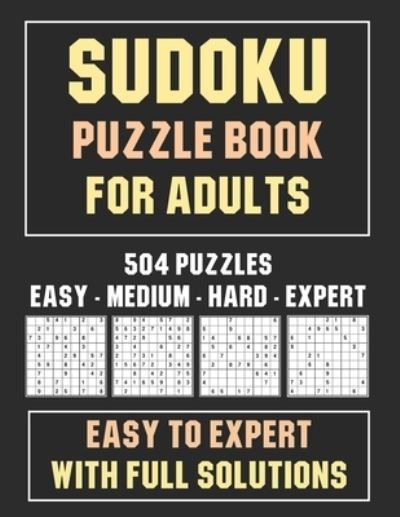 Sudoku Puzzle Book for Adults: 504 Puzzles - Easy to Expert With Full Solutions - Yh Prints - Bøger - Independently Published - 9798458977555 - 18. august 2021