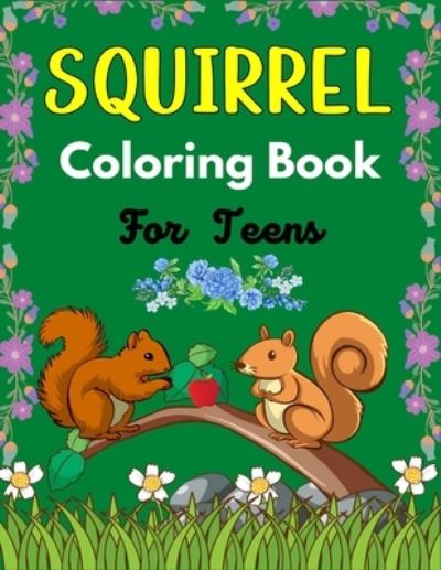 Cover for Ensumongr Publications · SQUIRREL Coloring Book For Teens: A Cute Collection Of 40+ Coloring Pages (Amazing gifts for Teenagers) (Paperback Bog) (2021)